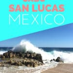 Travel tips to Cabo San Lucas, Mexico