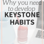 Developing Keystone Habits (or Cornerstone Habits) can have numerous benefits on your life. Use these easy steps to identify and implement a life changing keystone habit today.