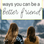 Use these 25 ways to be a better friend to grow your friendships and make more friends this year.