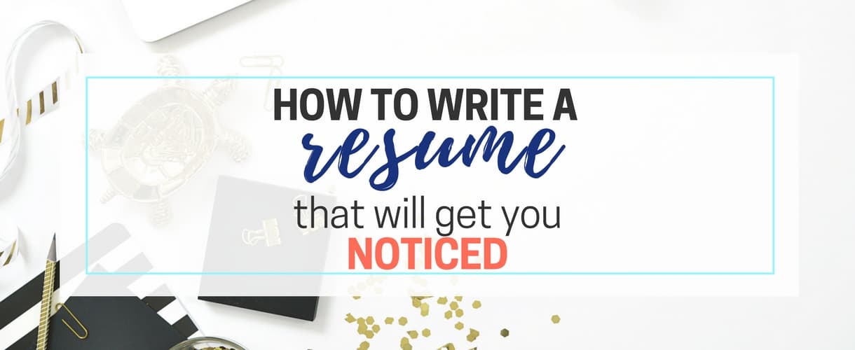 How to Write A Resume that Will Get You Noticed