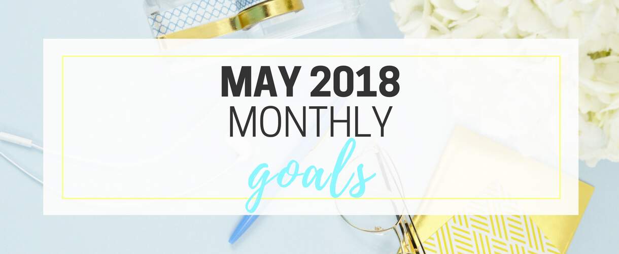 May 2018 Monthly Goals