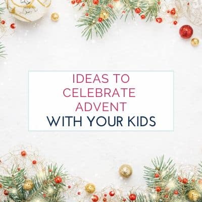 Ways to Celebrate Advent with Young Kids