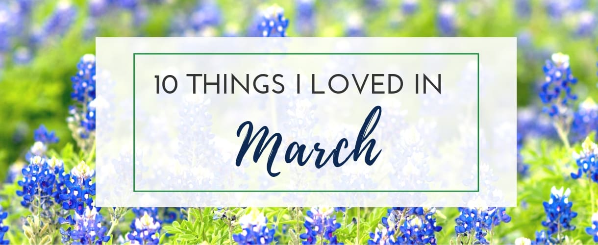 Things I Love: March 2019
